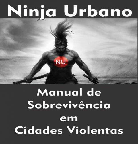 Ninja Urbano - Manual de Sobrevivência em Cidades Violentas